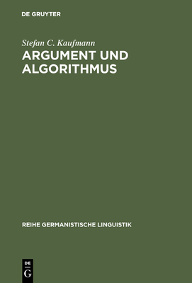 Argument Und Algorithmus - Kaufmann, Stefan C