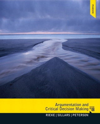 Argumentation and Critical Decision Making - Rieke, Richard, and Sillars, Malcolm, and Peterson, Tarla Rai
