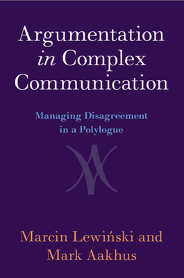 Argumentation in Complex Communication - Lewi ski, Marcin, and Aakhus, Mark