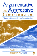 Argumentative and Aggressive Communication: Theory, Research, and Application