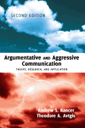 Argumentative and Aggressive Communication: Theory, Research, and Application