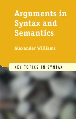 Arguments in Syntax and Semantics - Williams, Alexander