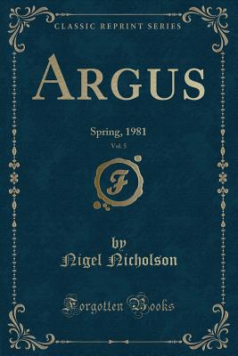 Argus, Vol. 5: Spring, 1981 (Classic Reprint) - Nicholson, Nigel