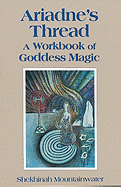 Ariadne's Thread: A Workbook of Goddess Magic