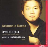 Arianna a Naxos - David DQ Lee (counter tenor); Yannick N�zet-S�guin (piano)
