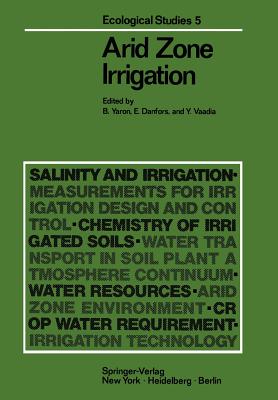 Arid Zone Irrigation - Yaron, Bruno (Editor), and Danfors, Erik (Editor), and Vaadia, Y (Editor)