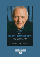 Arise: Sir Anthony Hopkins: The Biography