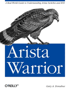 Arista Warrior: A Real-World Guide to Understanding Arista Switches and EOS
