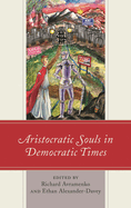 Aristocratic Souls in Democratic Times