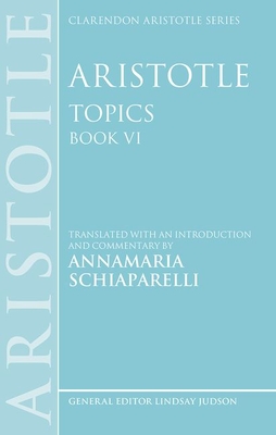 Aristotle: Topics Book VI - Schiaparelli, Annamaria, Dr. (Translated by)