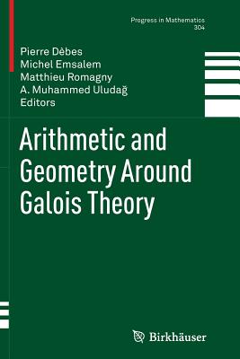 Arithmetic and Geometry Around Galois Theory - D�bes, Pierre (Editor), and Emsalem, Michel (Editor), and Romagny, Matthieu (Editor)