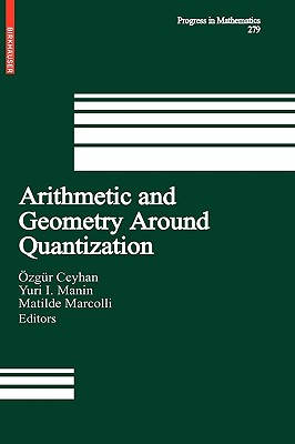 Arithmetic and Geometry Around Quantization - Ceyhan, Ozgur (Editor), and Manin, Yu I (Editor), and Marcolli, Matilde (Editor)