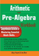Arithmetic and Pre-Algebra Workbook: Comprehensive Activities for Mastering Essential Math Skills