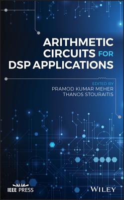 Arithmetic Circuits for DSP Applications - Meher, Pramod Kumar (Editor), and Stouraitis, Thanos (Editor)