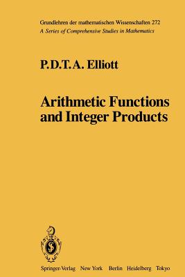 Arithmetic Functions and Integer Products - Elliott, P D T a