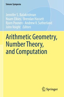 Arithmetic Geometry, Number Theory, and Computation - Balakrishnan, Jennifer S. (Editor), and Elkies, Noam (Editor), and Hassett, Brendan (Editor)