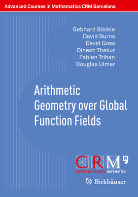 Arithmetic Geometry Over Global Function Fields - B�ckle, Gebhard, and Burns, David, and Goss, David