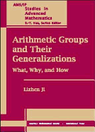 Arithmetic Groups and Their Generalizations: What, Why, and How - Ji, Lizhen