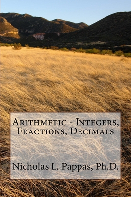Arithmetic - Integers, Fractions, Decimals - Pappas, Nicholas L