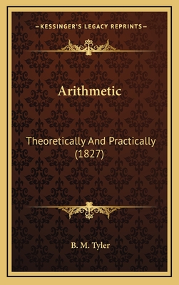 Arithmetic: Theoretically and Practically (1827) - Tyler, B M