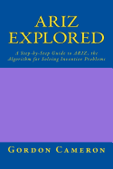 Ariz Explored: A step-by-step guide to ARIZ, the Algorithm for Solving Inventive Problems