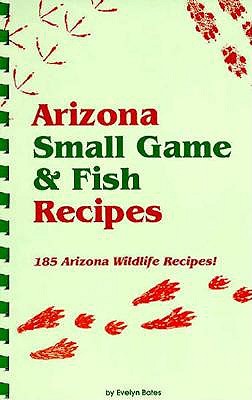 Arizona Small Game & Fish Reci - Bates, Evelyn