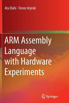 Arm Assembly Language with Hardware Experiments - Elahi, Ata, and Arjeski, Trevor