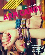 Arm Candy: Friendship bracelets to make and share