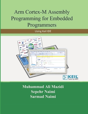 Arm Cortex-M Assembly Programming for Embedded Programmers: Using Keil - Naimi, Sarmad, and Mazidi, Muhammad Ali, and Naimi, Sepehr