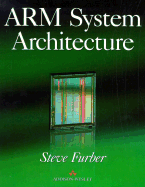 Arm System Architecture - Furber, Steve B, and Furber, Stephen B