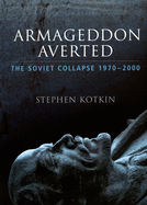 Armageddon Averted: The Soviet Collapse, 1970-2000