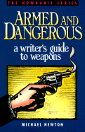 Armed and Dangerous: A Writer's Guide to Weapons