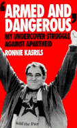Armed and Dangerous: My Undercover Struggle Against Apartheid