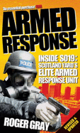 Armed Response: Inside S019 - Scotland Yard's Elite Armed Response Unit Revised and Updated