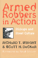 Armed Robbers in Action: Stickups and Street Culture