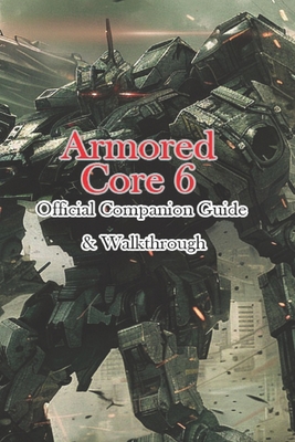 Armored Core 6 Official Companion Guide & Walkthrough - Ana
