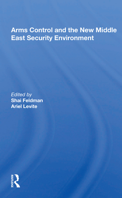 Arms Control and the New Middle East Security Environment - Feldman, Shai (Editor)
