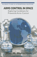 Arms Control in Space: Exploring Conditions for Preventive Arms Control