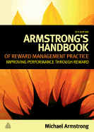 Armstrong's Handbook of Reward Management Practice: Improving Performance Through Reward