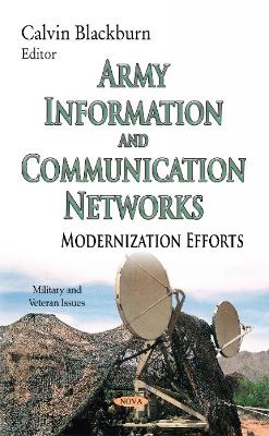 Army Information & Communication Networks: Modernization Efforts - Blackburn, Calvin (Editor)