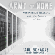 Army of None: Autonomous Weapons and the Future of War