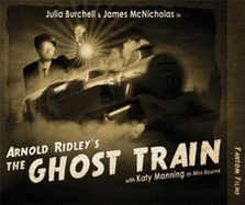 Arnold Ridley's The Ghost Train - Ridley, Arnold, and Manning, Katy (Read by), and Burchell, Julia (Read by)