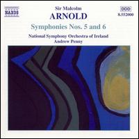 Arnold: Symphonies Nos. 5 & 6 - National Symphony Orchestra of Ireland; Andrew Penny (conductor)