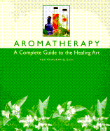 Aromatherapy: A Complete Guide to the Healing Art