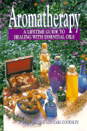 Aromatherapy: A Lifetime Guide to Healing with Essential Oils