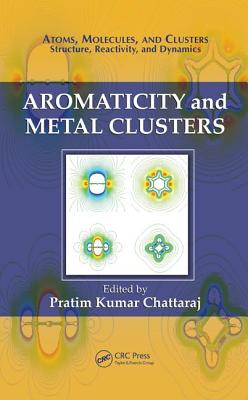 Aromaticity and Metal Clusters - Chattaraj, Pratim Kumar (Editor)
