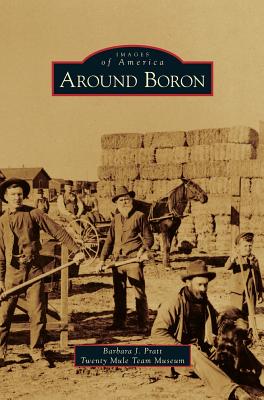 Around Boron - Pratt, Barbara J, and Twenty Mule Team Museum