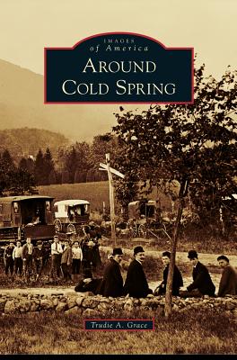Around Cold Spring - Grace, Trudie A