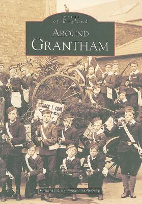 Around Grantham - Leadbetter, Fred (Compiled by)