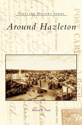 Around Hazleton - Funk, Richard W, and Cohen, Irwin J